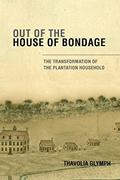 Read Out of the House of Bondage: The Transformation of the Plantation Household, written by Thavolia Glymph Read Out of the House of Bondage: The Transformation of the Plantation Household, written by Thavolia Glymph