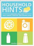 Read Household Hints: Amazing Uses for Salt, Lemon, Vinegar, and Baking Soda, written by Heather Rodino