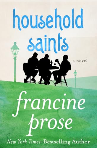 Read Household Saints: A Novel, written by Francine Prose