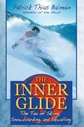 Read The Inner Glide: The Tao of Skiing, Snowboarding, and Skwalling, written by Patrick Thias Balmain