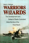 Read Warriors and Wizards: The Development and Defeat of Radio-Controlled Glide Bombs of the Third Reich, written by Martin J Bollinger