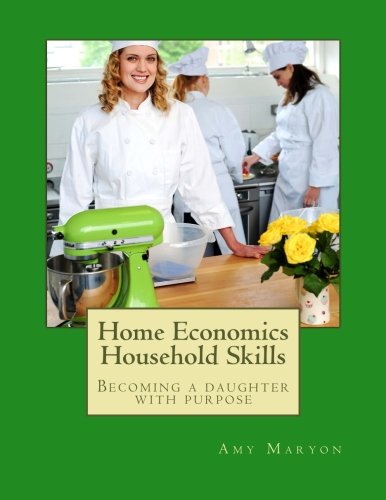 Read Home Economics Household Skills: Becoming a daughter of purpose, written by Amy Maryon