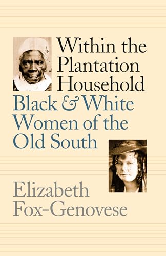 Read Within the Plantation Household: Black and White Women of the Old South (Gender and American Culture), written by Elizabeth Fox-Genovese