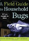 Read A Field Guide to Household Bugs: It's a Jungle in Here, written by Joshua Abarbanel; Jeff Swimmer