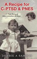 Read A Recipe for C-PTSD & PNES: A True Story of Determination & Hope, written by Debbie A Samson