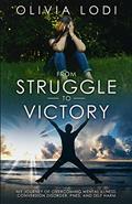 Read From Struggle To Victory: My journey of overcoming mental illness, Conversion Disorder, PNES, and self-harm, written by Olivia Lodi