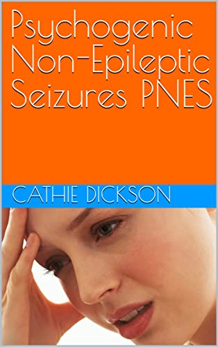 Read Psychogenic Non-Epileptic Seizures PNES, written by Cathie Dickson