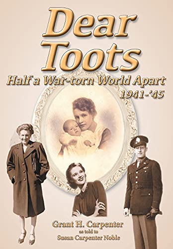 Read Dear Toots: Half a War-torn World Apart, 1941-'45, written by Grant H Carpenter