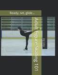 Read Adult Figure Skating 101: Ready, set, glide..., written by Joy Levy