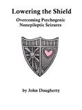 Read Lowering the Shield - Overcoming Psychogenic Nonepileptic Seizures, written by John Dougherty