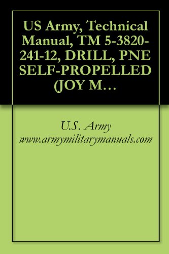 Read US Army, Technical Manual, TM 5-3820-241-12, DRILL, PNE SELF-PROPELLED (JOY MODEL RAM-MS-5/450A-DR) (FSN 3820-445-3766), military manauals, written by U.S. Army www.armymilitarymanuals.com