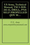Read US Army, Technical Manual, TM 5-3820-241-12, DRILL, PNE SELF-PROPELLED (JOY MODEL RAM-MS-5/450A-DR) (FSN 3820-445-3766), military manauals, written by U.S. Army www.armymilitarymanuals.com Read US Army, Technical Manual, TM 5-3820-241-12, DRILL, PNE SELF-PROPELLED (JOY MODEL RAM-MS-5/450A-DR) (FSN 3820-445-3766), military manauals, written by U.S. Army www.armymilitarymanuals.com