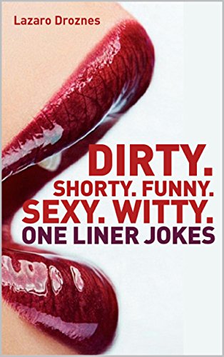 Read DIRTY. SHORTY. FUNNY. SEXY. ONE LINER JOKES.: Jokes for adults.... Some of the best one liner's out there! (ONE LINERS), written by Lázaro Droznes