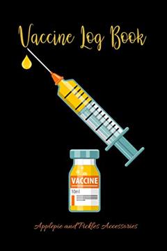 Vaccine Log Book: Vaccination Record Book: Vaccine Health Record Keeper for Immunization (Flu Virus, Travel) Logbook for Vaccinations, written by Applepie and Pickles Accessories