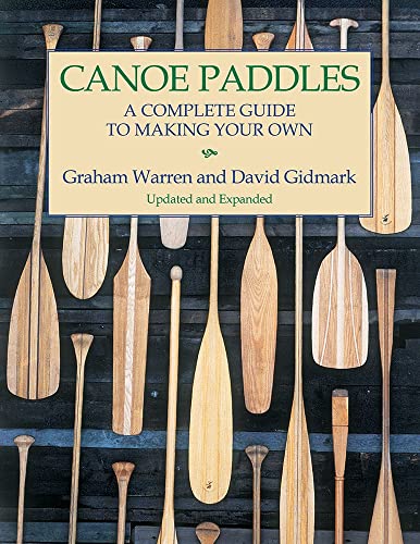 Read Canoe Paddles: A Complete Guide to Making Your Own, written by Graham Warren; David Gidmark