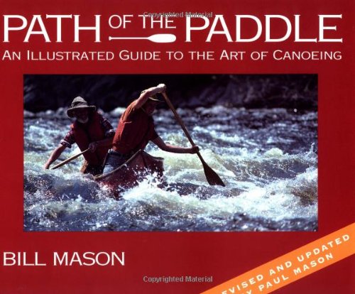 Read Path of the Paddle: An Illustrated Guide to the Art of Canoeing, written by Bill Mason