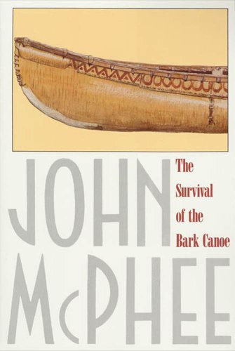 Read The Survival of the Bark Canoe, written by John McPhee Read The Survival of the Bark Canoe, written by John McPhee