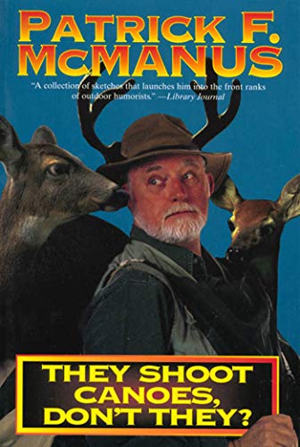 Read They Shoot Canoes, Don't They?, written by Patrick F. McManus