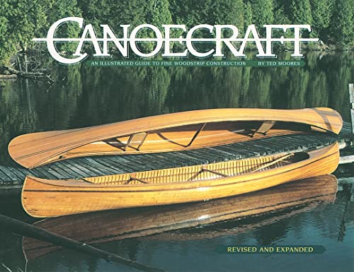 Read Canoecraft: An Illustrated Guide to Fine Woodstrip Construction, written by Ted Moores