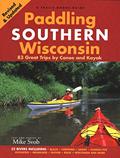 Read Paddling Southern Wisconsin: 83 Great Trips by Canoe And Kayak, written by Mike Svob