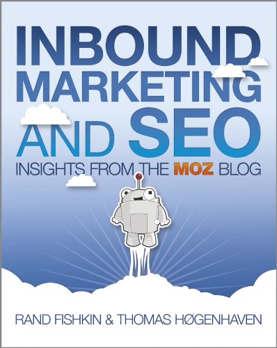 Read Inbound Marketing and SEO: Insights from the Moz Blog, written by Rand Fishkin; Thomas Høgenhaven