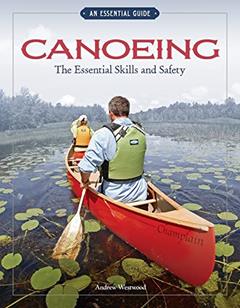 Canoeing The Essential Skills & Safety: An Essential Guide-The Essential Skills and Safety, written by Andrew Westwood