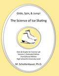 Read Glide, Spin, & Jump: The Science of Ice Skating: Volume 1: Data and Graphs for Science Lab: Translational (Straight-Line) Motion, written by M. Schottenbauer