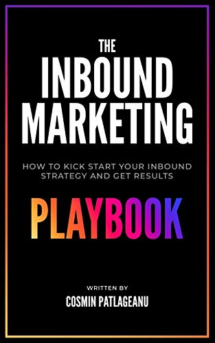 Read The Inbound Marketing Playbook: How to kick-start your inbound strategy and get results, written by Cosmin Patlageanu