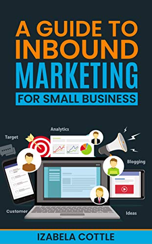 Read A Guide To Inbound Marketing For Small Business, written by Izabela Cottle