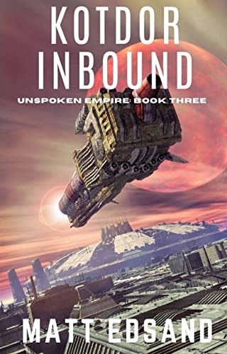 Read Kotdor Inbound (Unspoken Empire Book 3), written by Matt Edsand