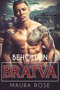Read Beholden to the Bratva: A Russian Mafia Romance Novel, written by Maura Rose