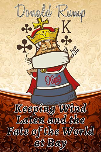 Read Keeping Wind Laten and the Fate of the World at Bay, written by Donald Rump