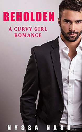 Read Beholden: A Curvy Girl Romance (Nielson Sisters Book 1), written by Nyssa Nash