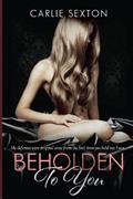 Read Beholden to You, written by Carlie Sexton