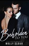 Read Beholden to You: A Billionaire Romance (Be Series), written by Molly Sloan; Molly Sloan Read Beholden to You: A Billionaire Romance (Be Series), written by Molly Sloan; Molly Sloan