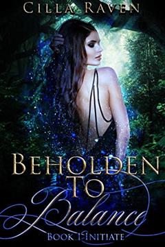 Initiate: A Paranormal Reverse Harem Romantic Suspense Novel (Beholden To Balance Book 1), written by Cilla Raven
