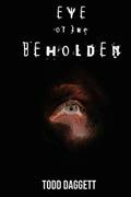 Read Eye of the Beholden, written by Todd Daggett