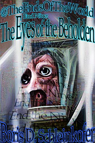 Read End Nine: The Eyes of the Beholden (@TheEndsOfTheWorld Book 9), written by Boris D. Schleinkofer