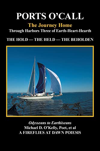 Read PORTS O'CALL: The Journey HomeThrough Harbors Three of Earth-Heart-Hearth THE HOLD - THE HELD - THE BEHOLDEN, written by Michael D. D. O'Kelly