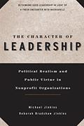 Read The Character of Leadership: Political Realism and Public Virtue in Nonprofit Organizations, written by Michael Jinkins; Deborah Bradshaw Jinkins