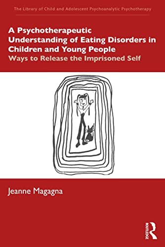 Read A Psychotherapeutic Understanding of Eating Disorders in Children and Young People (The Library of Child and Adolescent Psychoanalytic Psychotherapy), written by Magagna
