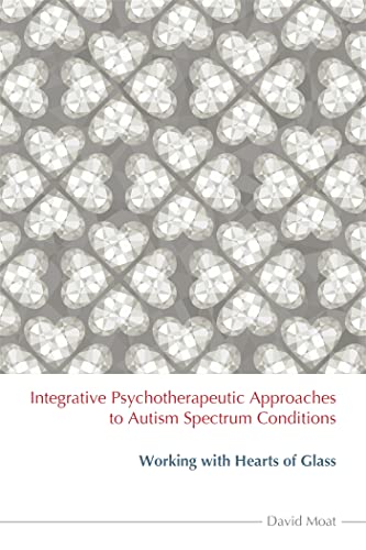 Read Integrative Psychotherapeutic Approaches to Autism Spectrum Conditions, written by David Moat