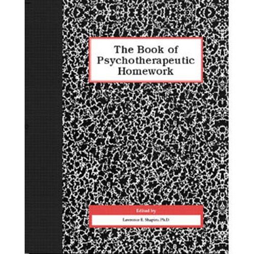 Read Book of Psychotherapeutic Homework, written by Lawrence E. Shapiro