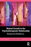 Read Mutual Growth in the Psychotherapeutic Relationship: Reciprocal Resilience, written by Patricia Bratt