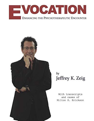 Read Evocation: Enhancing the Psychotherapeutic Encounter (with transcripts and cases of Milton H. Erickson), written by Jeffrey Zeig