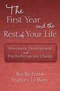 Read The First Year and the Rest of Your Life: Movement, Development, and Psychotherapeutic Change, written by Frances La Barre; Ruella Frank