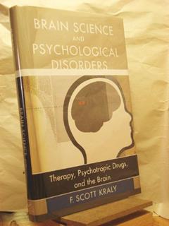 Brain Science and Psychological Disorders: New Perspectives on Psychotherapeutic Treatment, written by F. Scott Kraly