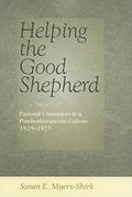 Read Helping the Good Shepherd: Pastoral Counselors in a Psychotherapeutic Culture, 1925-1975 (Medicine, Science, and Religion in Historical Context), written by Susan E. Myers-Shirk