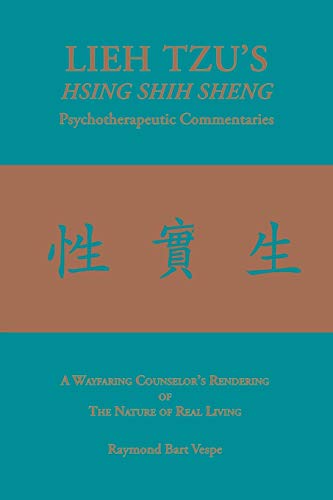 Read LIEH TZU'S HSING SHIH SHENG Psychotherapeutic Commentaries: A Wayfaring Counselor's Rendering of The Nature of Real Living, written by Raymond Bart Vespe