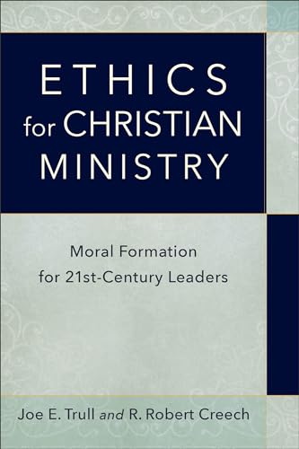 Read Ethics for Christian Ministry: Moral Formation for Twenty-First-Century Leaders, written by Joe E. Trull; R. Robert Creech